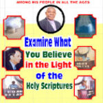 EXAMINE WHAT YOU BELIEVE IN THE LIGHT OF THE HOLY SCRIPTURES